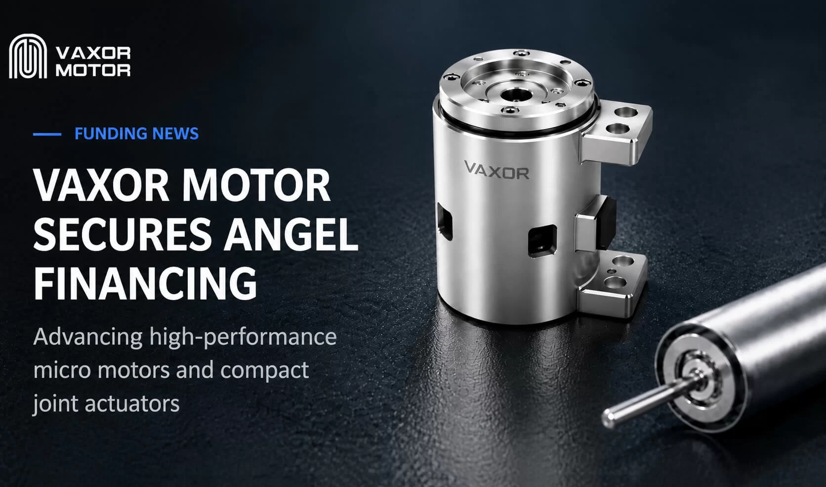 VAXOR MOTOR、超小型ジョイントモジュールの進歩に向けたエンジェルファイナンスで数千万人民元を確保